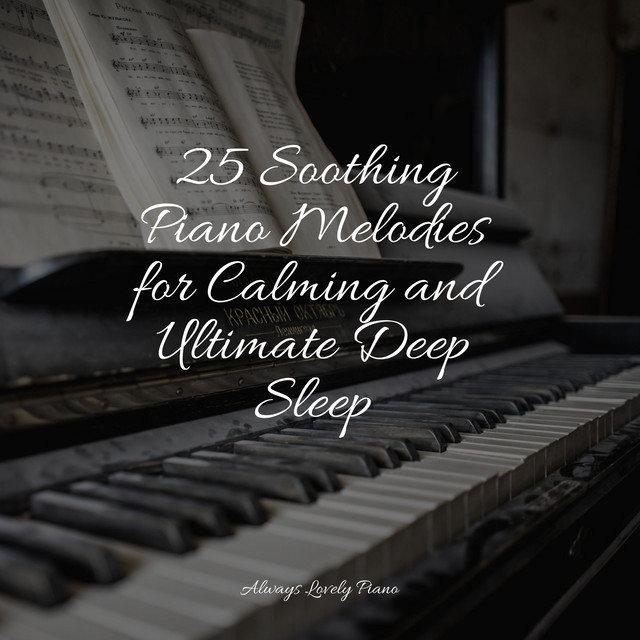 25 Soothing Piano Melodies for Calming and Ultimate Deep Sleep - Album ...