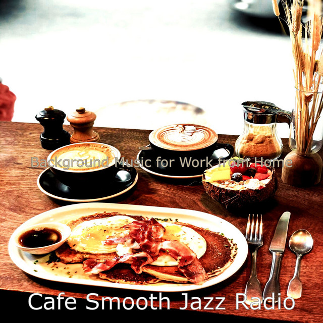 Background Music for Work from Home - Album by Cafe Smooth Jazz Radio ...