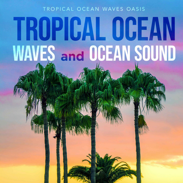 Tropical Ocean Waves and Ocean Sound - Album by Tropical Ocean Waves ...