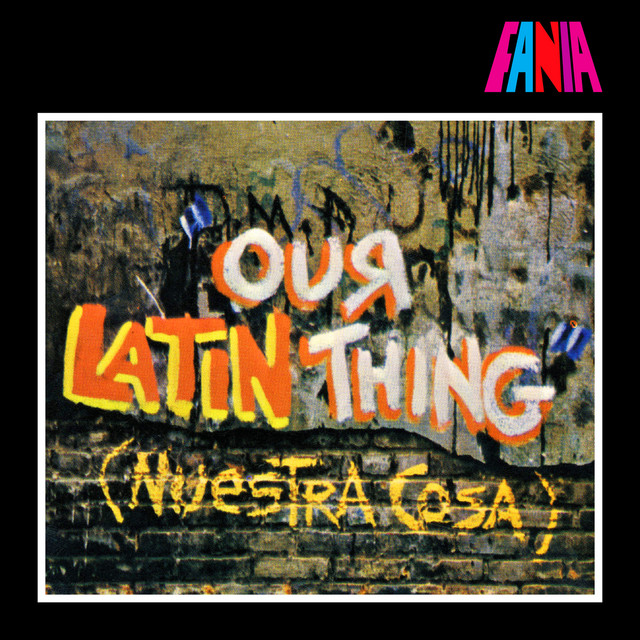Our Latin Thing (Nuestra Cosa) - Album by Fania All Stars | Spotify