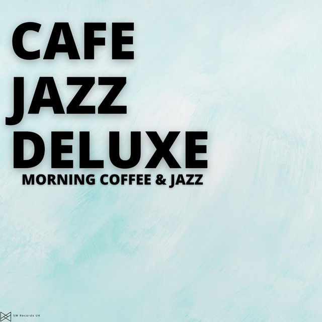 Morning Coffee & Jazz - Album by Cafe Jazz Deluxe | Spotify