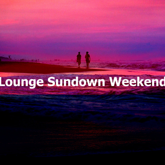 Lounge Sundown Weekend - Album by Chill Lounge Music Bar | Spotify