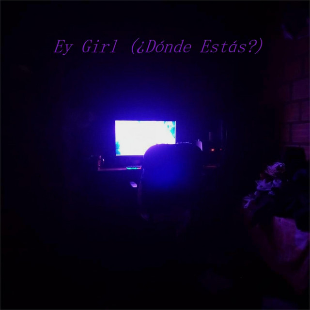Ey Girl (¿Dónde Estás?)