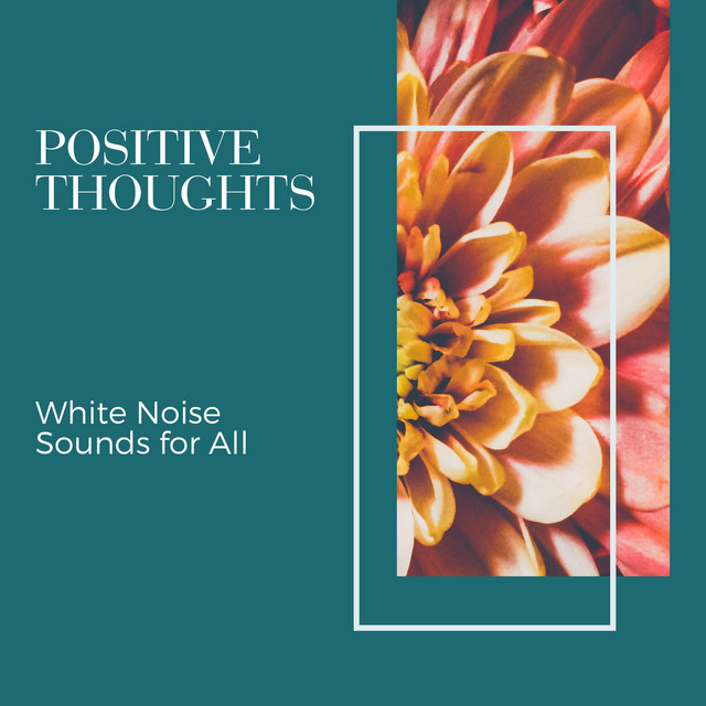 Positive Thoughts - White Noise Sounds for All cover art
