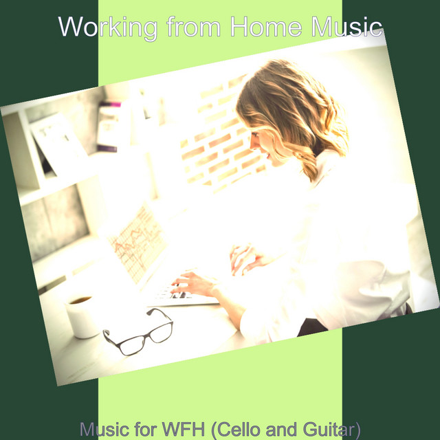 Music for WFH (Cello and Guitar) - Album by Working from Home Music ...