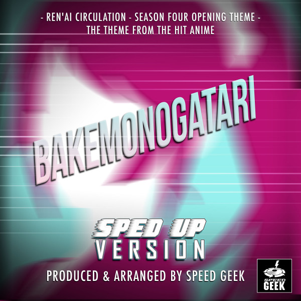 Album cover for Ren'ai Circulation Season Four Opening Theme (From "Bakemonogatari") [Sped Up] by Speed Geek