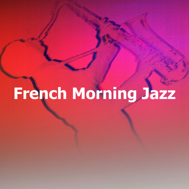 French Morning Jazz - Album by French Cafe Jazz Lounge | Spotify