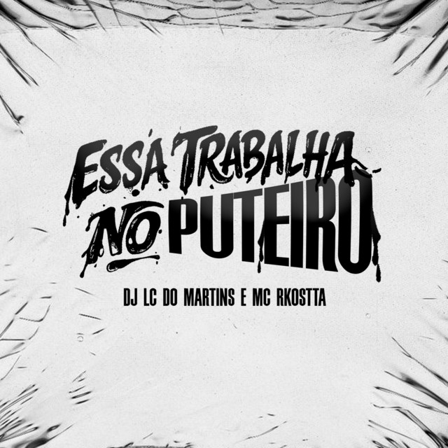 DJ Lc do Martins, Mc Rkostta – Essa Trabalha no Puteiro