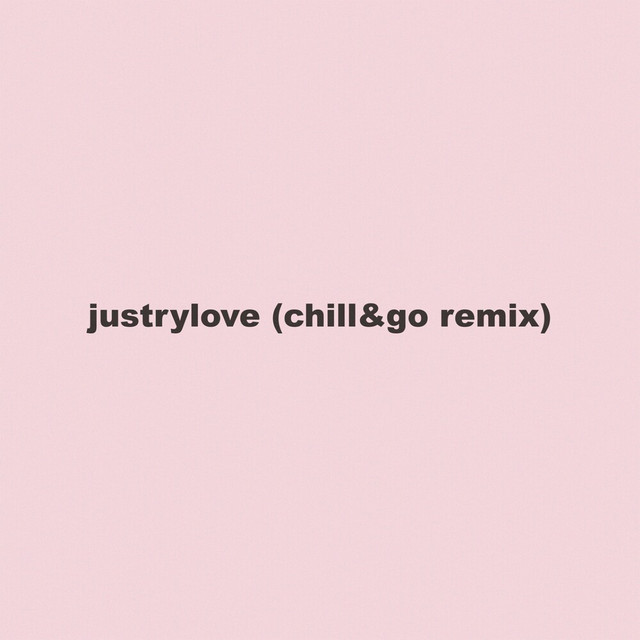 Justrylove - Chill&Go Remix