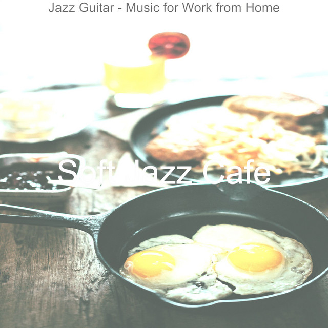 Jazz Guitar - Music for Work from Home - Album by Soft Jazz Cafe | Spotify