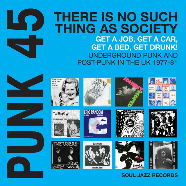 Soul Jazz Records presents PUNK 45: There's No Such Thing As Society - Get A Job, Get A Car, Get A Bed, Get Drunk! Undergeround Punk in the UK 1977-81 cover