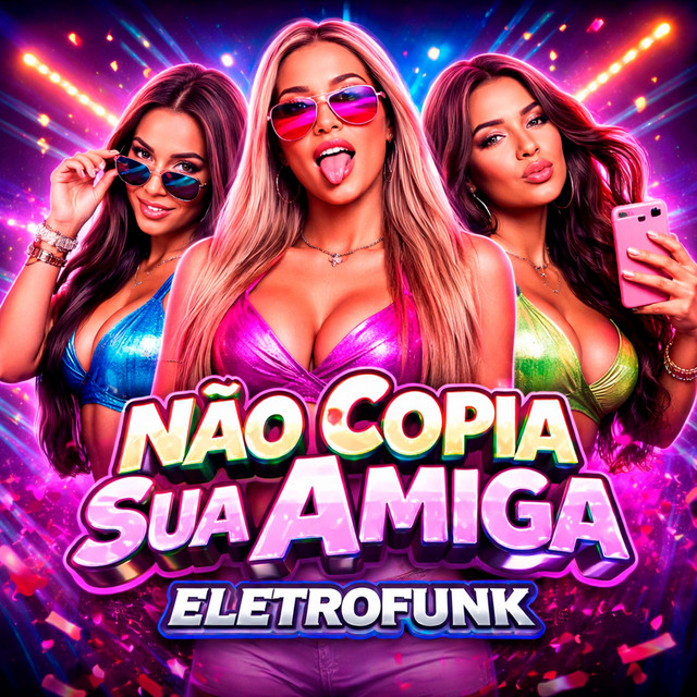 Não Copia Sua Amiga (Eletrofunk)