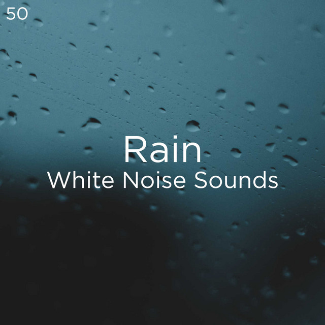 50 Rain White Noise Sounds - Album by Rain Sounds | Spotify