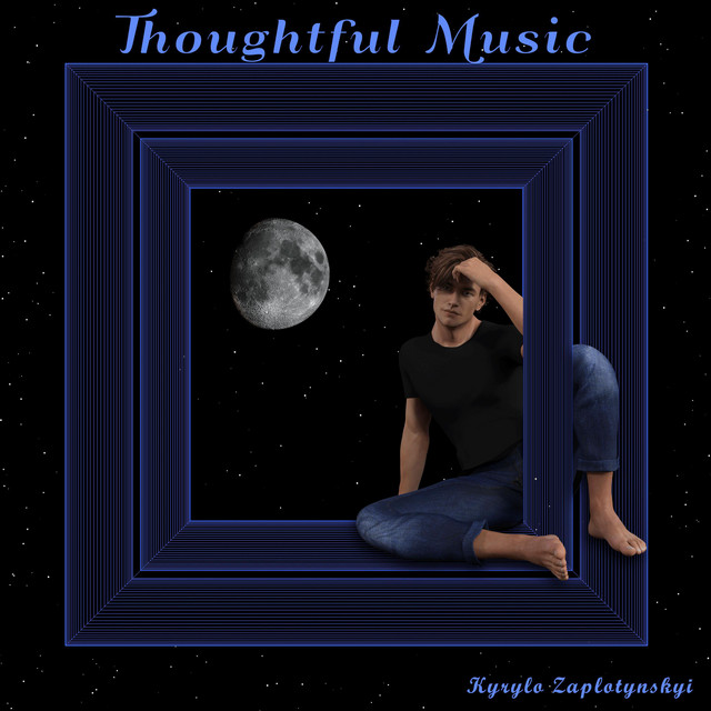 Cover art: Thoughtful Music — Kyrylo Zaplotynskyi