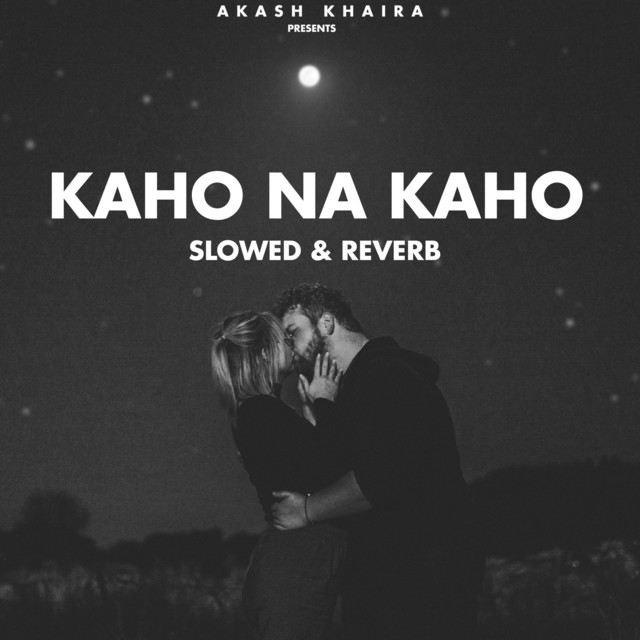 Kaho Na Kaho (Slowed & Reverb) song and lyrics by Akash Khaira Spotify