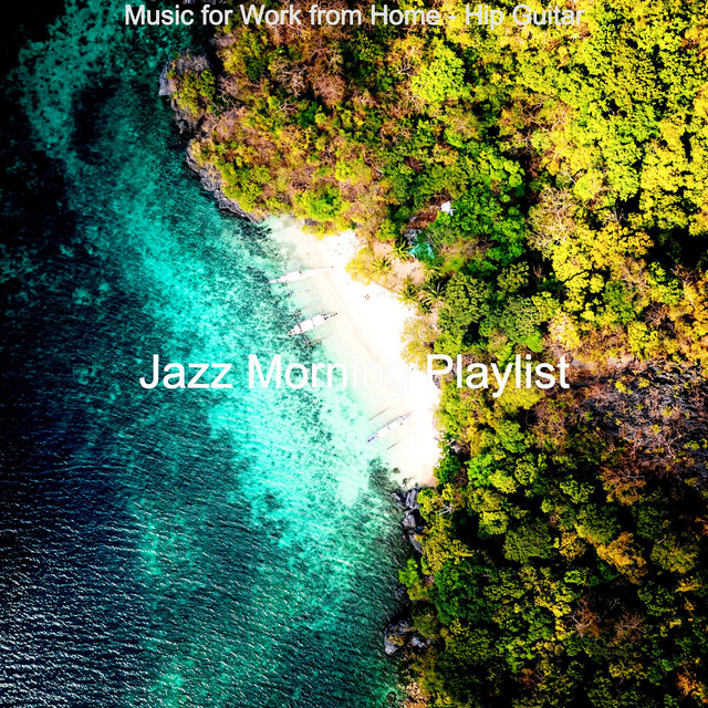 Music for Work from Home - Hip Guitar - Album by Jazz Morning Playlist ...