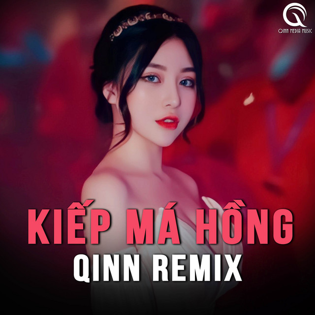 Kiếp Má Hồng (Qinn Remix)