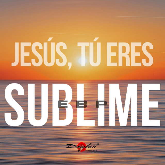 Jesús, Tú eres sublime - Single by deyler | Spotify