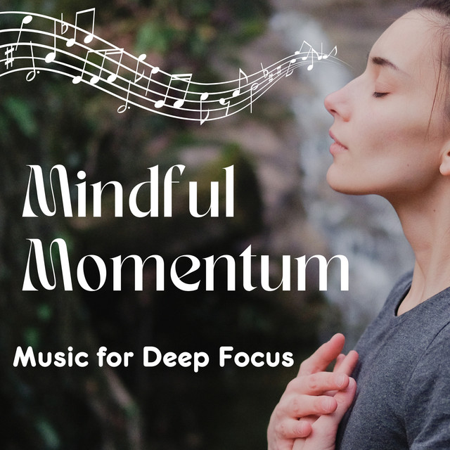 Mindful Momentum - Music for Deep Focus cover art
