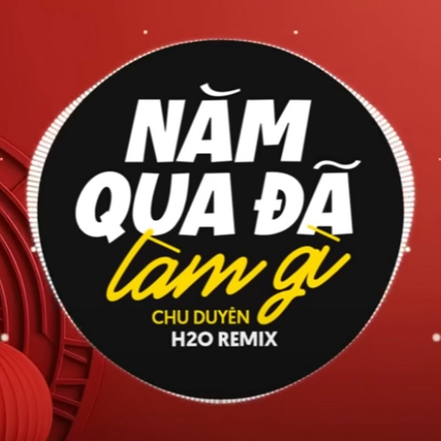 Năm Qua Đã Làm Gì - EDM Remix - song and lyrics by H2O Remix, Chu Duyên ...