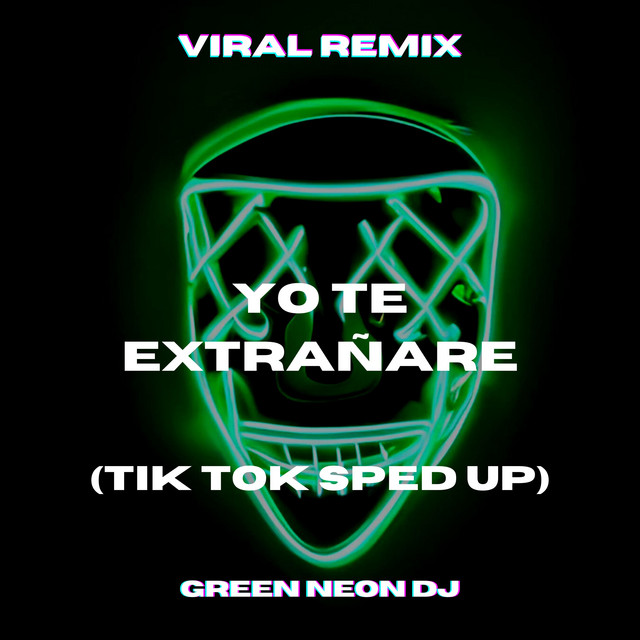 Yo Te Extrañare (Tik Tok Best Part) [Remix] - Single by Green Neon DJ ...