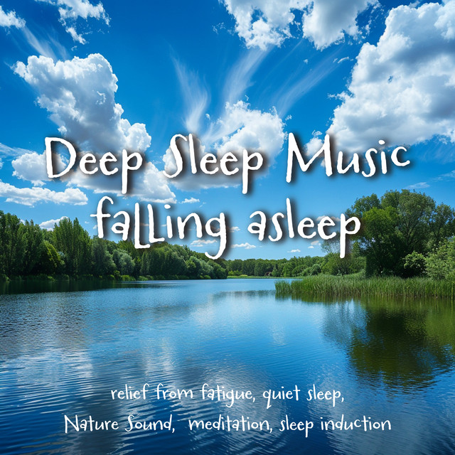 Deep Sleep Music falling asleep relief from fatigue, quiet sleep, Nature Sound, relief from fatigue, meditation, sleep induction cover art