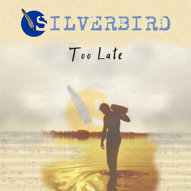 Silverbird – Too Late