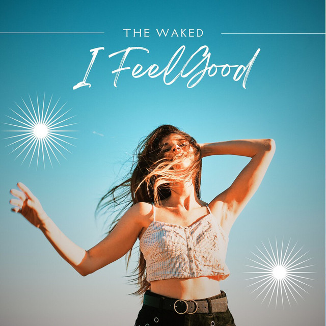 I Feel Good - Single by The Waked | Spotify