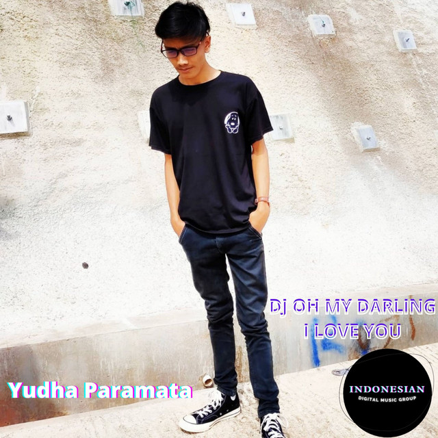 Dj Oh My Darling I Love You Song And Lyrics By Yudha Paramata Spotify