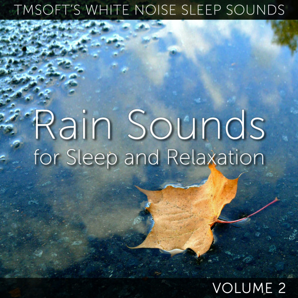 Rain Sounds for Sleep and Relaxation Volume 2 - Album by Tmsoft’s White ...