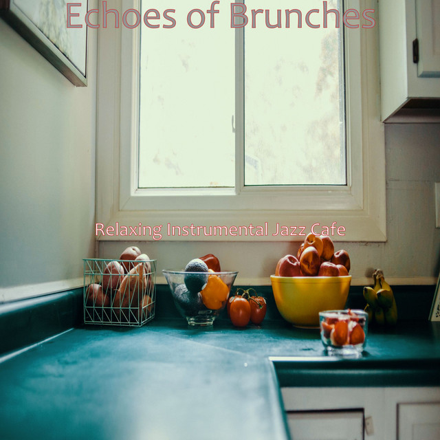Echoes of Brunches - Album by Relaxing Instrumental Jazz Cafe | Spotify