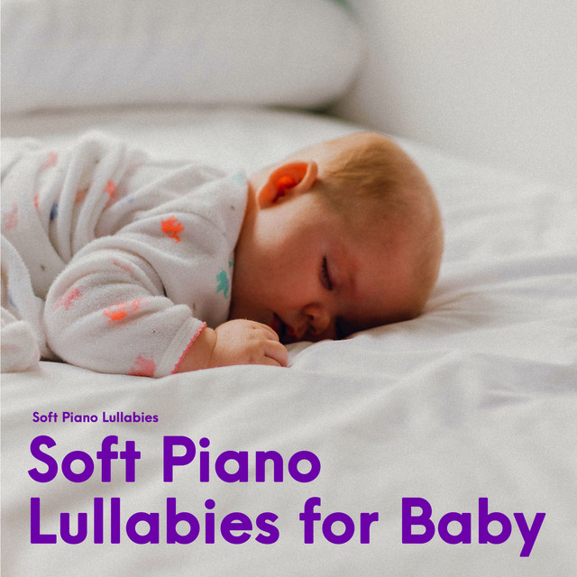 Soft Piano Lullabies for Baby - Album by Soft Piano Lullabies | Spotify