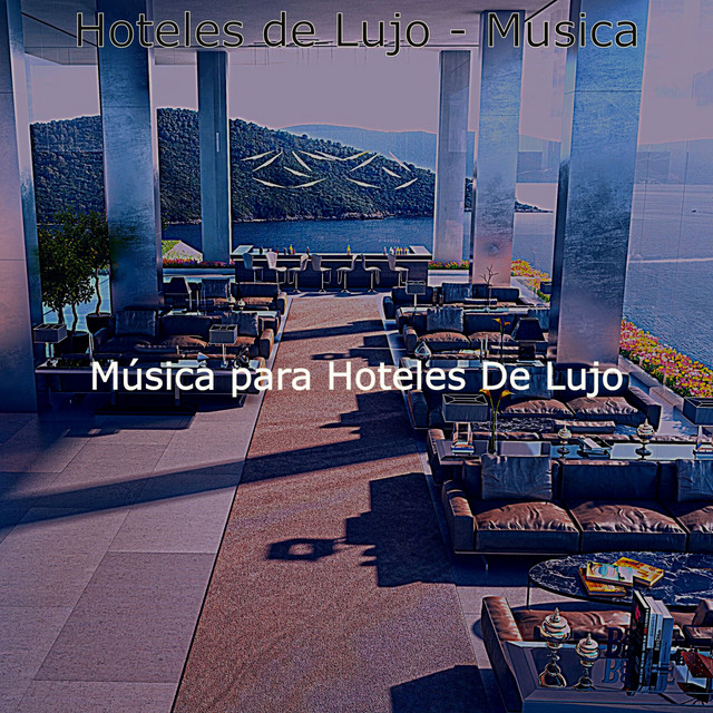Hoteles de Lujo - Musica - Album by Musica para Hoteles De Lujo | Spotify