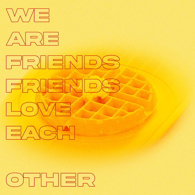 WE ARE FRIENDS, FRIENDS LOVE EACH OTHER cover art