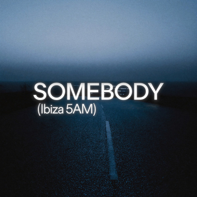 Somebody (Ibiza 5am)