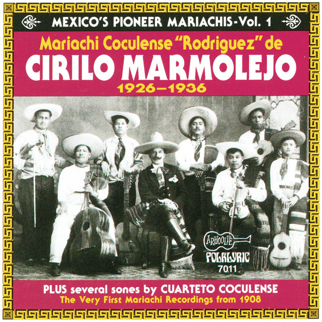 Mexico's Pioneer Mariachis, Vol. 1: Mariachi Coculense "Rodriguez" De Cirilo Marmolejo 1926-1936