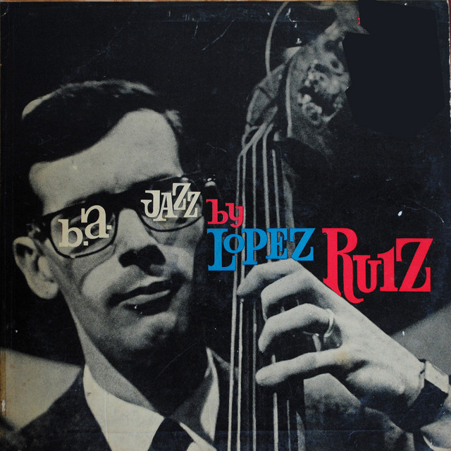 DE PREPO jorge lópez ruiz 5 レコード　jazz B.A. Jazz By Lopez Ruiz - Album by Jorge López Ruiz | Spotify