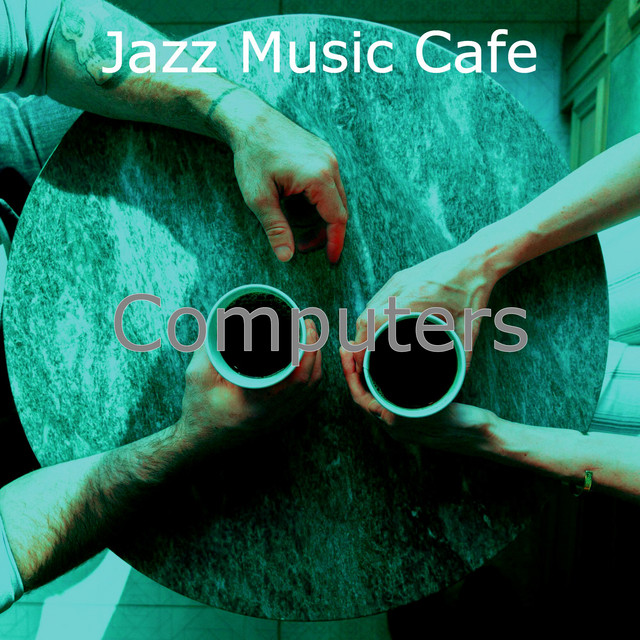Computers - Album by Jazz Music Cafe | Spotify