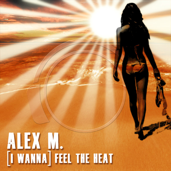 I Wanna) Feel the Heat - Single by Alex M. | Spotify