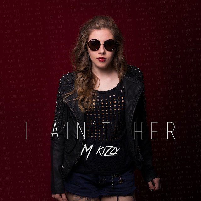 I Ain't Her - Single by M. Kizzy | Spotify