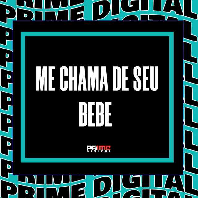 ME CHAMA DE SEU BEBE