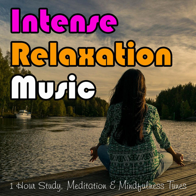 Intense Relaxation Music: 1 Hour Study, Meditation & Mindfulness Tunes