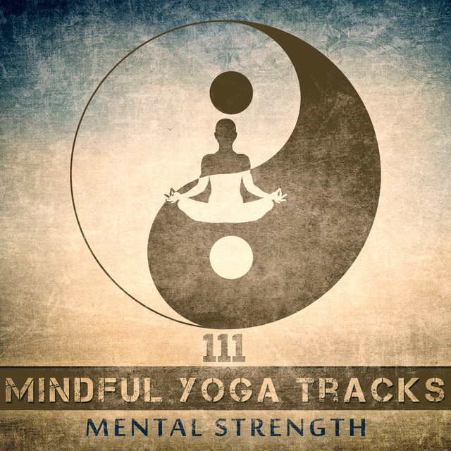 111 Mindful Yoga Tracks (Mental Strength, Bliss & Harmony, Yoga Class Music, Deep Meditation Techniques, Stretching and Strengthening) cover art