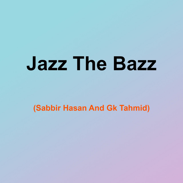 Jazz the Bazz - Single by Sabbir Hasan | Spotify