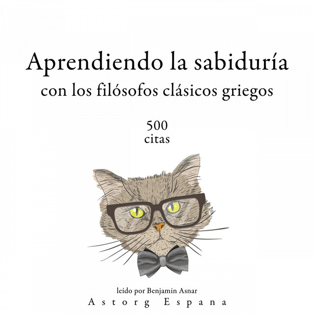 Aprendiendo la Sabiduría Con los Filósofos Clásicos Griegos 500 Citas (Colección las Mejores Citas) cover art