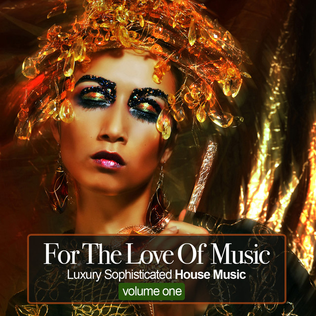 For The Love Of Music - Luxury Sophisticated House Tunes - Compilation ...