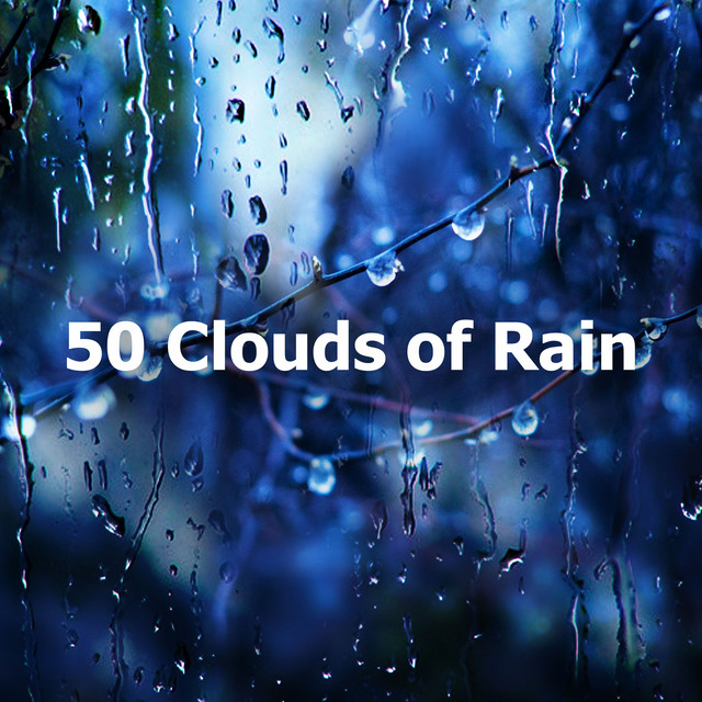 50 Clouds of Rain - Album by Rain Sounds XLE Library | Spotify