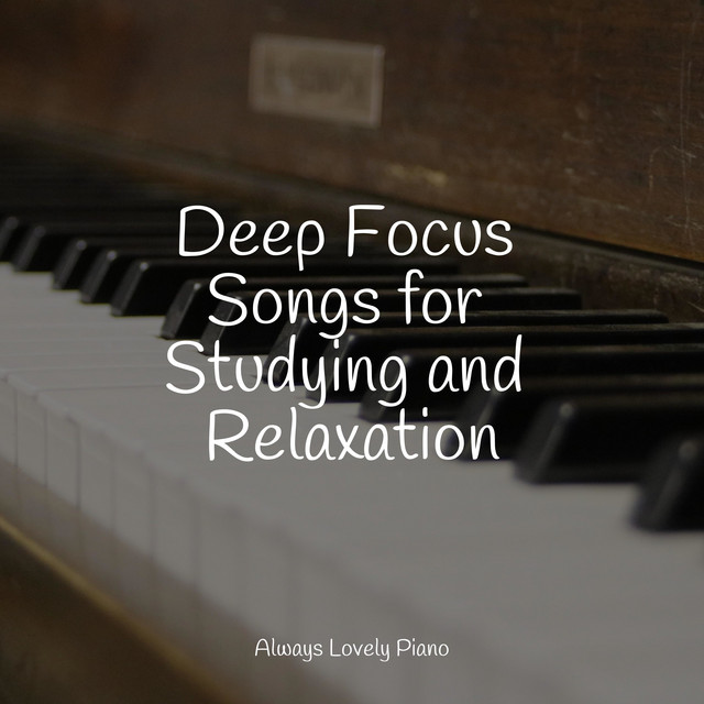 Deep Focus Songs for Studying and Relaxation - Album by Piano ...