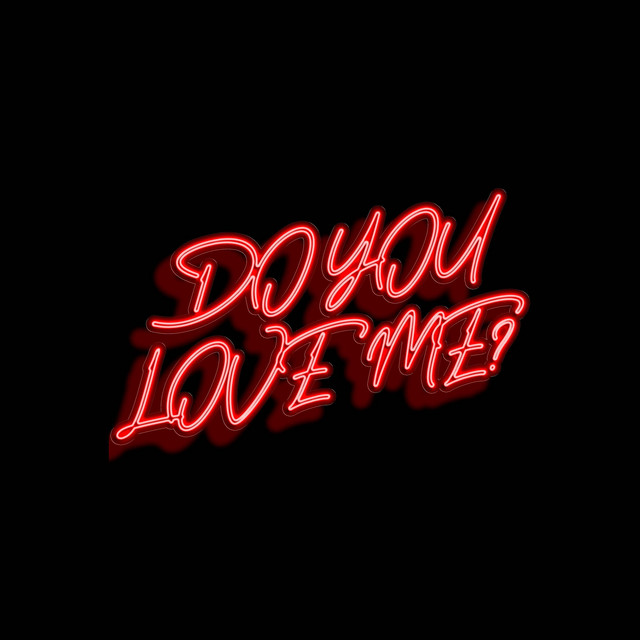 Do you love me