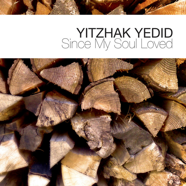 Since My Soul Loved — Yitzhak Yedid